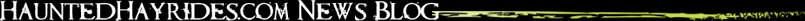 HAUNTEDHAYRIDE.COM News Blog HAUNTEDHAYRIDE.COM News Blog