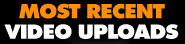 Most Recent Video Uploads